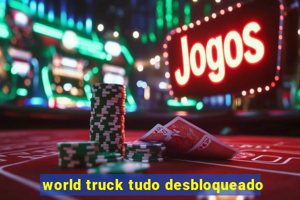 world truck tudo desbloqueado